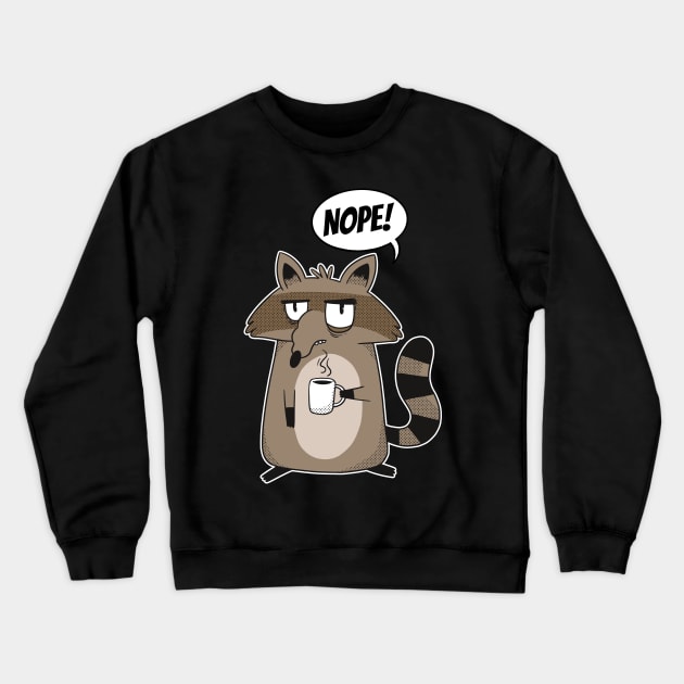 Funny NOPE! Statement Racoon Morning Coffee Man and Woman Crewneck Sweatshirt by 2P-Design